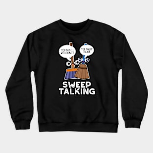 Sweep Talking Cute Sweet Talk Broom Pun Crewneck Sweatshirt